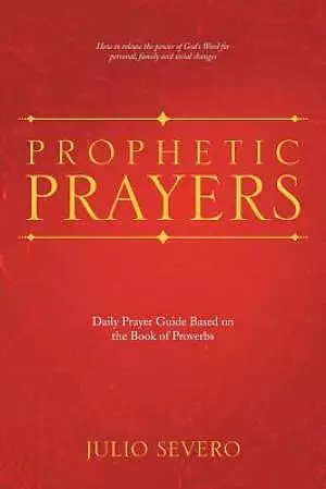 Prophetic Prayers: Daily Prayer Guide Based on the Book of Proverbs