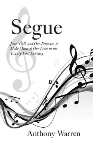 Segue: Jesus' Call, and Our Response, to Make Music of Our Lives in the Twenty First Century