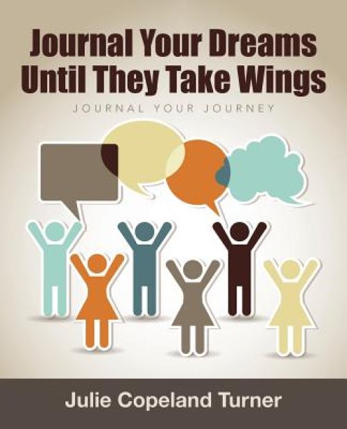 Journal Your Dreams Until They Take Wings: Journal Your Journey