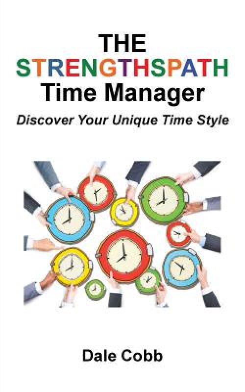 The Strengthspath Time Manager: Discover Your Unique Time Style