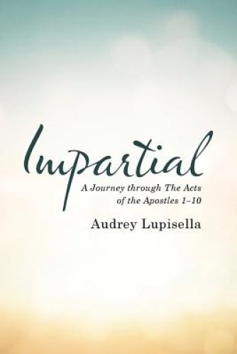 Impartial: A Journey through The Acts of the Apostles 1-10