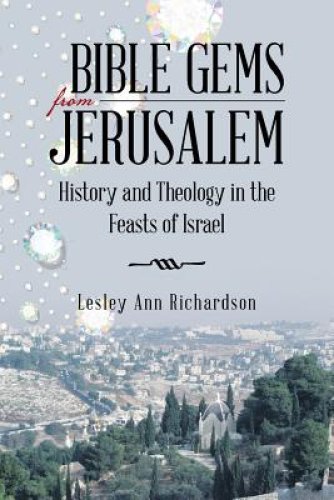 Bible Gems from Jerusalem: History and Theology in the Feasts of Israel