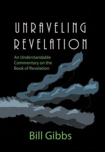 Unraveling Revelation: An Understandable Commentary on the Book of Revelation