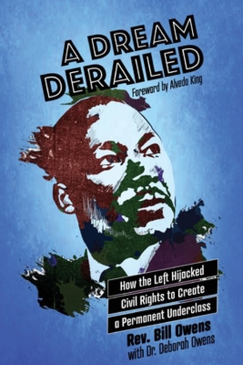 A Dream Derailed: How the Left Highjacked Civil Rights to Create a Permanent Underclass