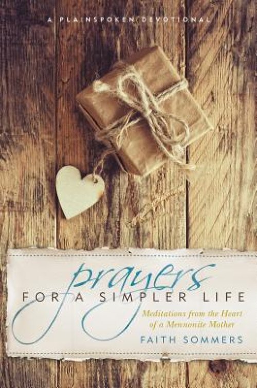 Prayers for a Simpler Life: Meditations from the Heart of a Mennonite Mother