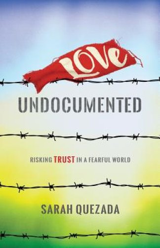 Love Undocumented: Risking Trust in a Fearful World