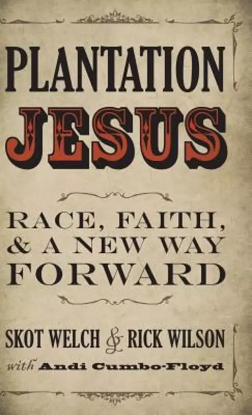 Plantation Jesus: Race, Faith, and a New Way Forward