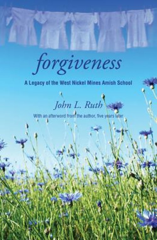 Forgiveness: A Legacy of the West Nickel Mines Amish School