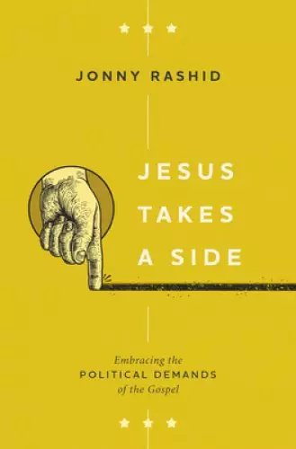 Jesus Takes a Side: Embracing the Political Demands of the Gospel