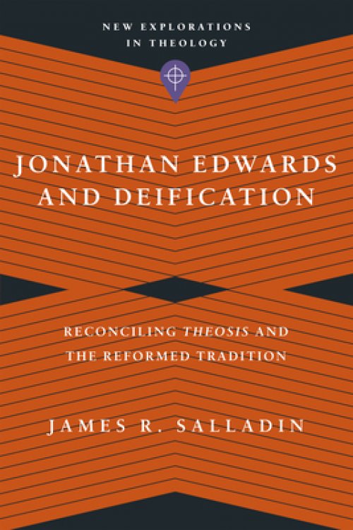 Jonathan Edwards and Deification: Reconciling Theosis and the Reformed Tradition