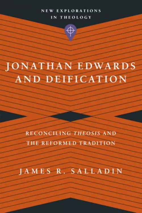 Jonathan Edwards and Deification: Reconciling Theosis and the Reformed Tradition