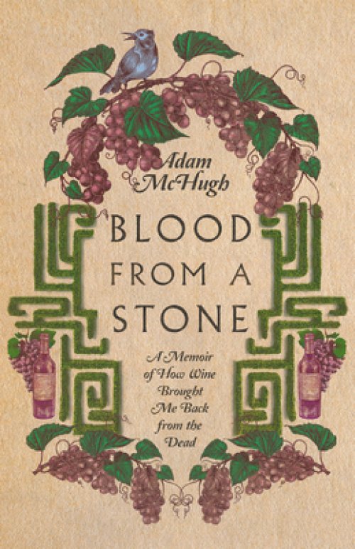 Blood from a Stone: A Memoir of How Wine Brought Me Back from the Dead