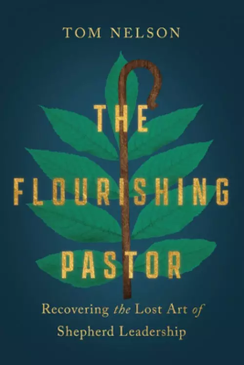 The Flourishing Pastor: Recovering the Lost Art of Shepherd Leadership