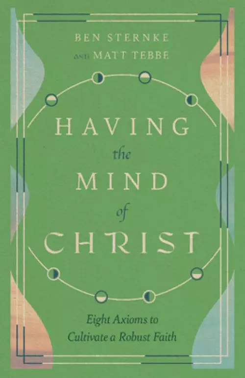 Having the Mind of Christ: Eight Axioms to Cultivate a Robust Faith