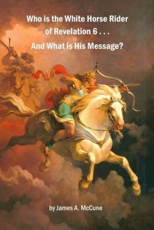 Who Is The White Horse Rider Of Revelation 6 . . . And What Is His Message?