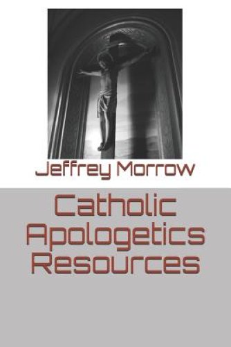 Catholic Apologetics Resources