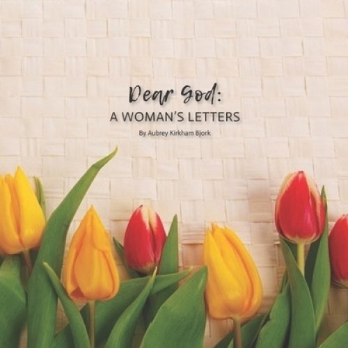 Dear God: A Woman's Letters