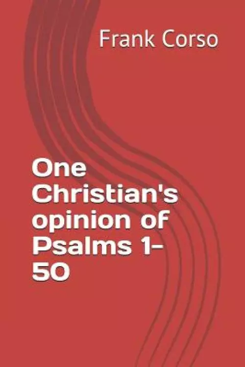 One Christian's opinion of Psalms 1-50