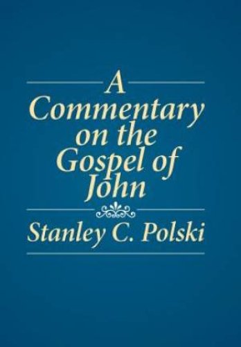 A Commentary on the Gospel of John: Stanley C. Polski