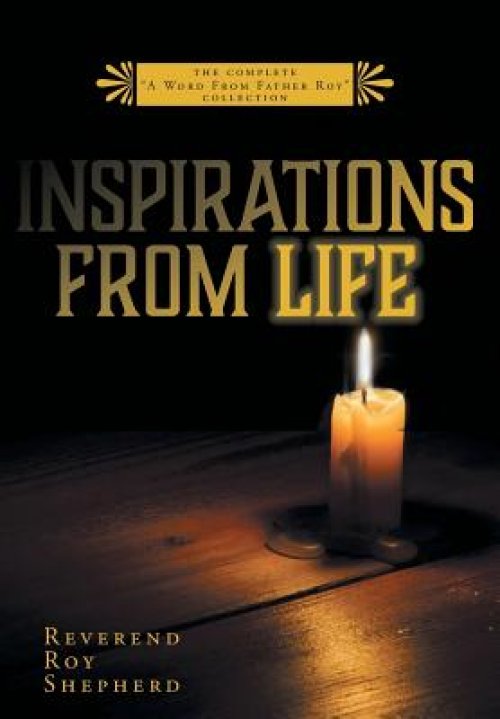 Inspirations From Life: The Complete "A Word From Father Roy" Collection