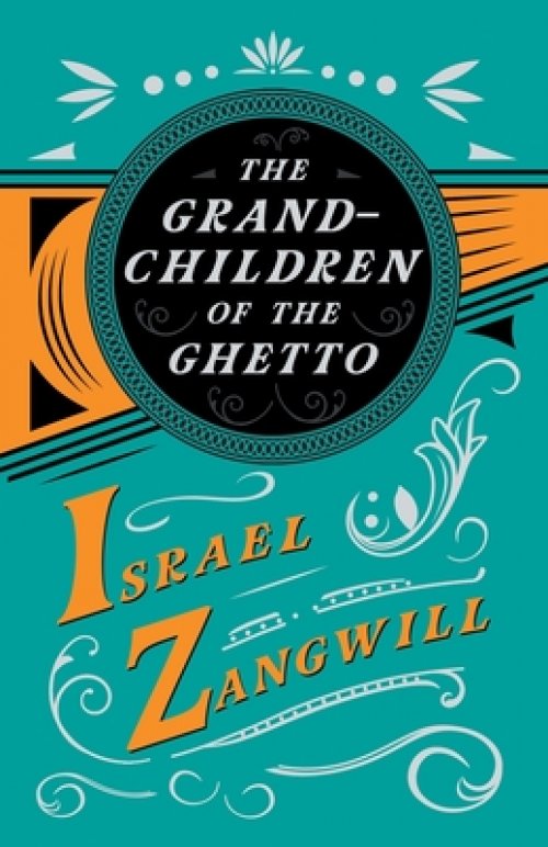 The Grandchildren of the Ghetto: With a Chapter from English Humorists of To-Day by J. A. Hammerton