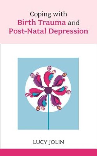 Coping with Birth Trauma and Postnatal Depression