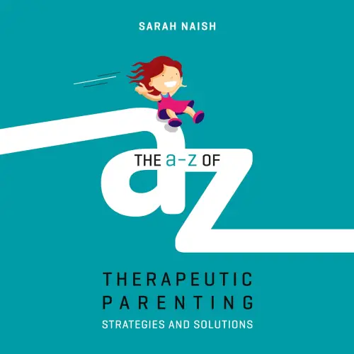 A-Z of Therapeutic Parenting