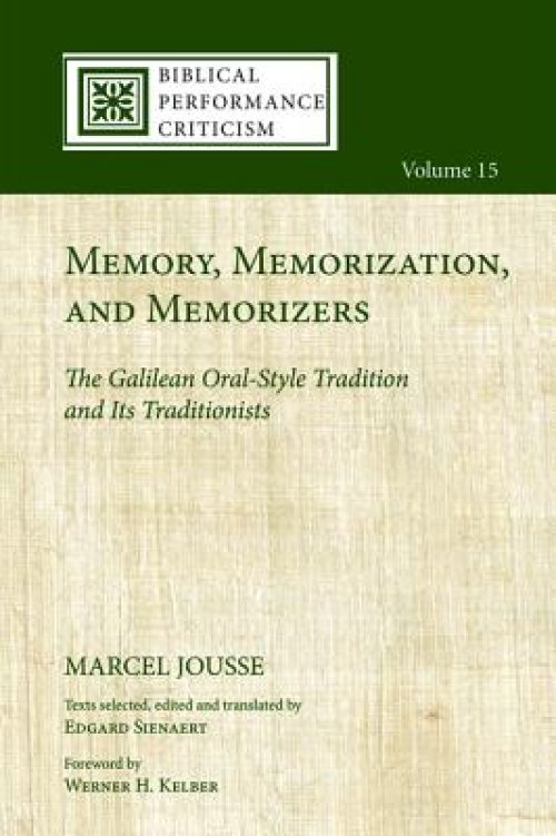 Memory, Memorization, and Memorizers: The Galilean Oral-Style Tradition and Its Traditionists