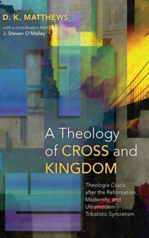 A Theology of Cross and Kingdom