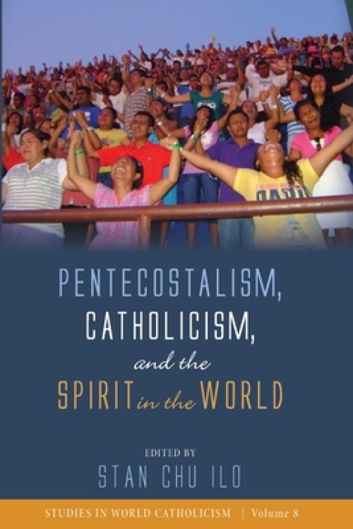 Pentecostalism, Catholicism, and the Spirit in the World