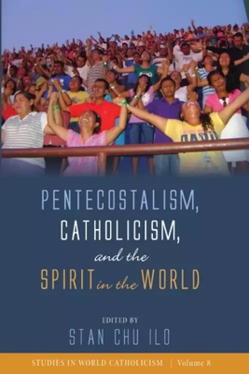 Pentecostalism, Catholicism, and the Spirit in the World