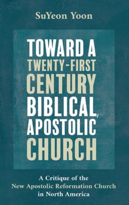 Toward a Twenty-First Century Biblical, Apostolic Church