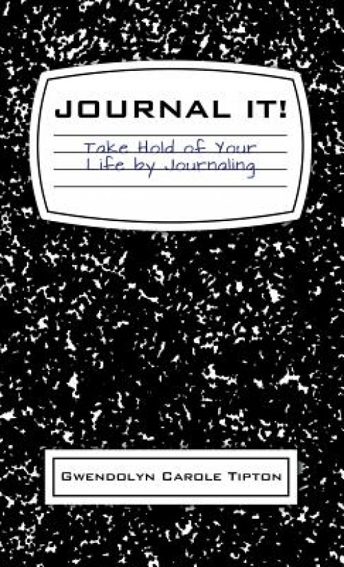 Journal It!: Take Hold of Your Life by Journaling