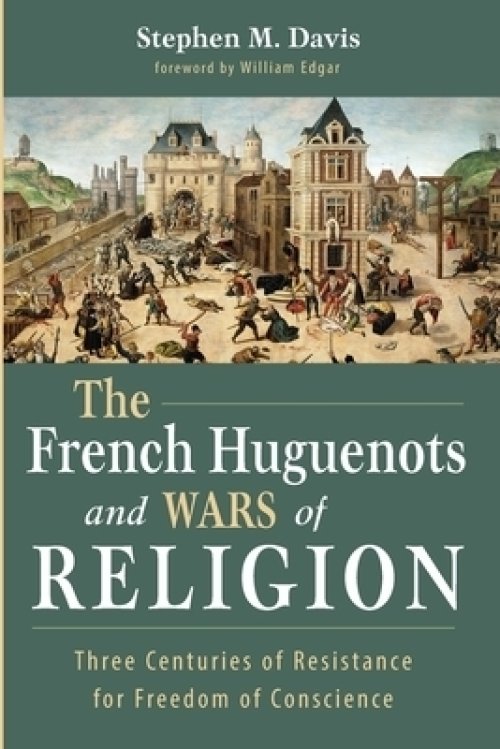 The French Huguenots and Wars of Religion