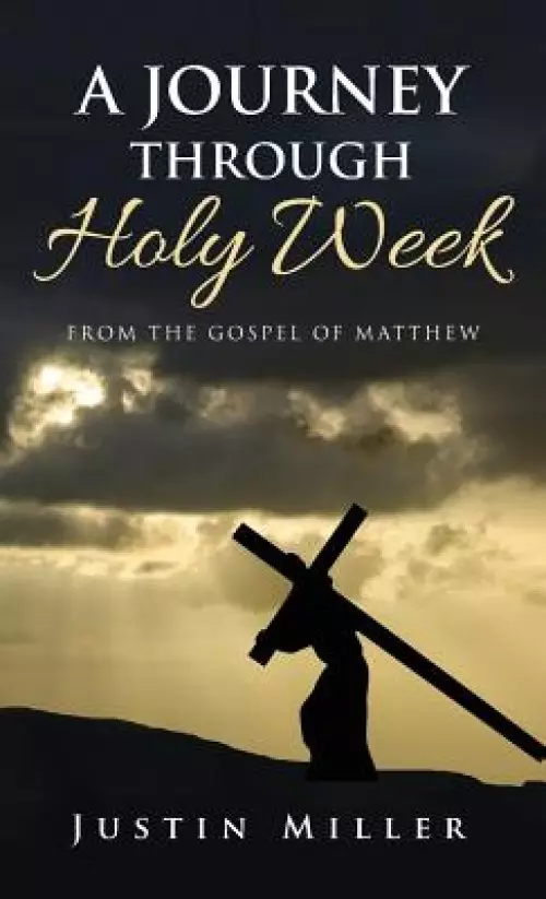 A Journey Through Holy Week