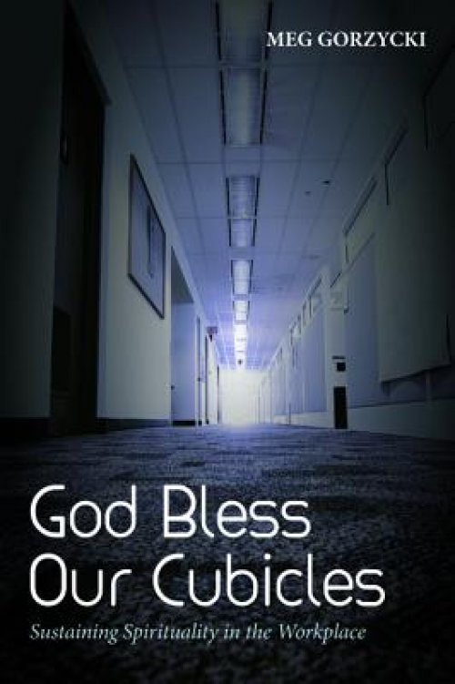 God Bless Our Cubicles: Sustaining Spirituality in the Workplace