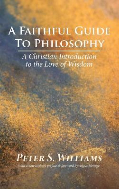 A Faithful Guide to Philosophy: A Christian Introduction to the Love of Wisdom