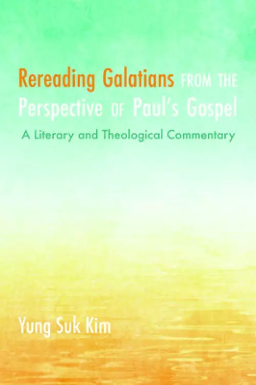 Rereading Galatians from the Perspective of Paul's Gospel