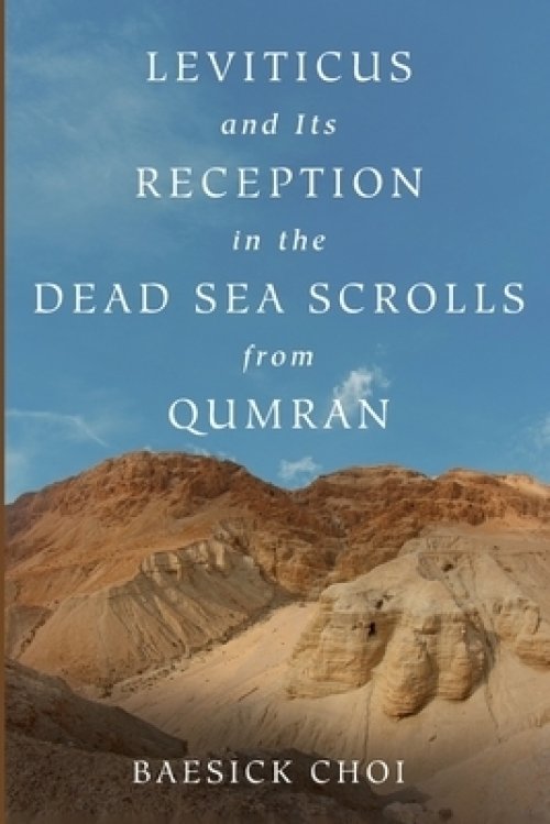 Leviticus and Its Reception in the Dead Sea Scrolls from Qumran