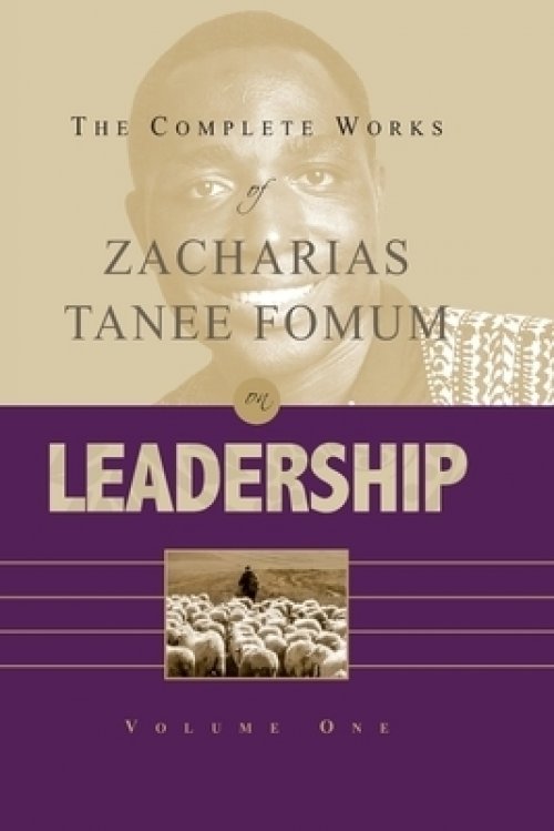 Complete Works Of Zacharias Tanee Fomum On Leadership (vol. 1)