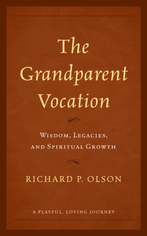 The Grandparent Vocation: Wisdom, Legacies, and Spiritual Growth