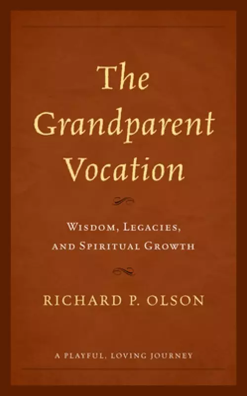 The Grandparent Vocation: Wisdom, Legacies, and Spiritual Growth