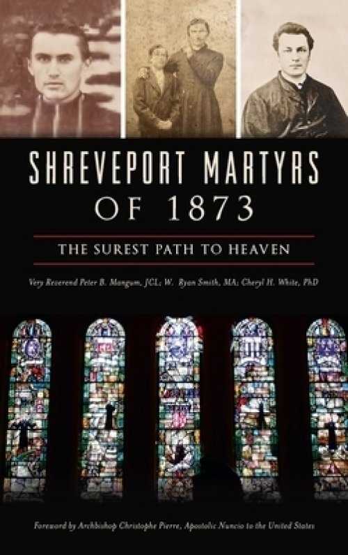 Shreveport Martyrs of 1873: The Surest Path to Heaven