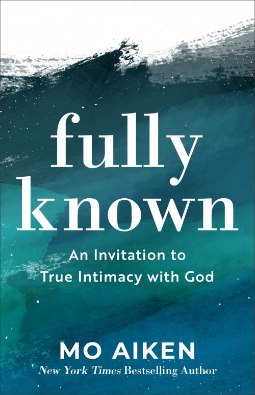 Fully Known: An Invitation to True Intimacy with God