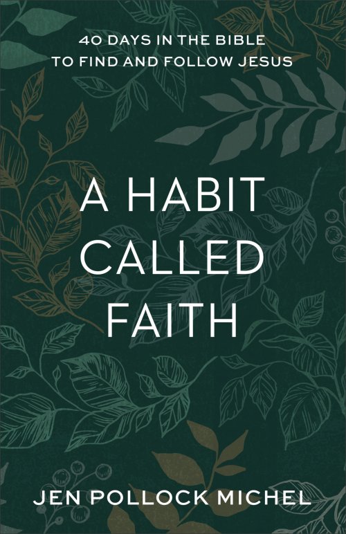 A Habit Called Faith: 40 Days in the Bible to Find and Follow Jesus