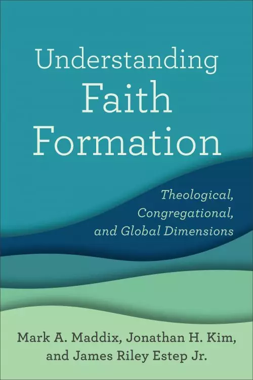 Understanding Faith Formation: Theological, Congregational, and Global Dimensions