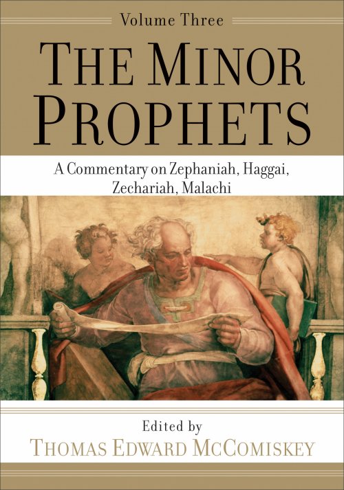 The Minor Prophets: A Commentary on Zephaniah, Haggai, Zechariah, Malachi