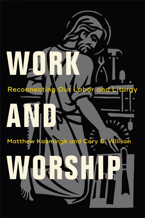 Work and Worship: Reconnecting Our Labor and Liturgy