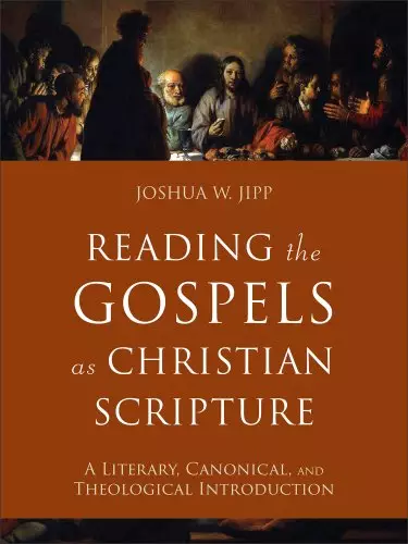 Reading the Gospels as Christian Scripture: A Literary, Canonical, and Theological Introduction