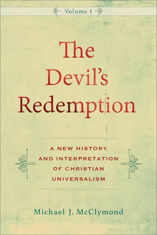 The Devil's Redemption: A New History and Interpretation of Christian Universalism